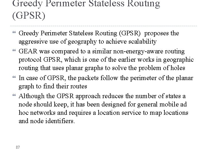 Greedy Perimeter Stateless Routing (GPSR) proposes the aggressive use of geography to achieve scalability