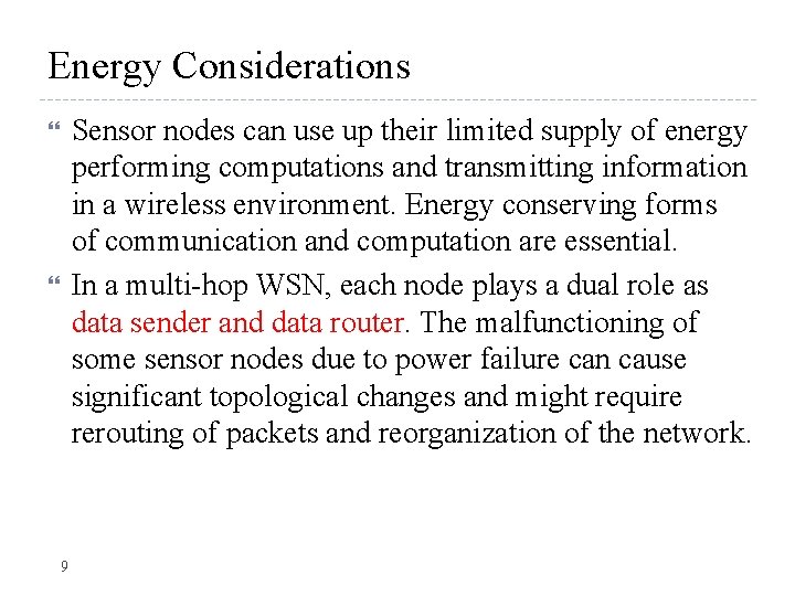 Energy Considerations Sensor nodes can use up their limited supply of energy performing computations