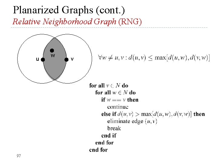 Planarized Graphs (cont. ) Relative Neighborhood Graph (RNG) u 97 w v 