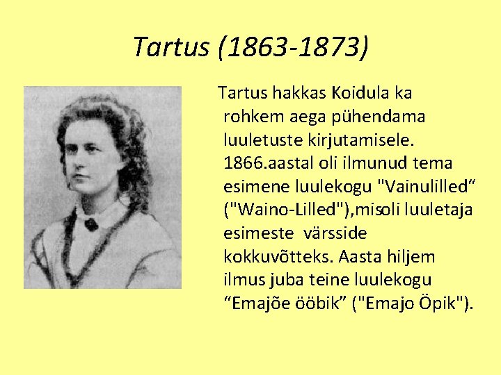 Tartus (1863 -1873) Tartus hakkas Koidula ka rohkem aega pühendama luuletuste kirjutamisele. 1866. aastal