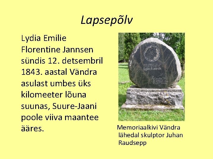 Lapsepõlv Lydia Emilie Florentine Jannsen sündis 12. detsembril 1843. aastal Vändra asulast umbes üks