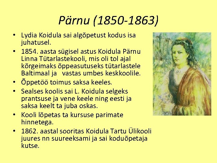 Pärnu (1850 -1863) • Lydia Koidula sai algõpetust kodus isa juhatusel. • 1854. aasta