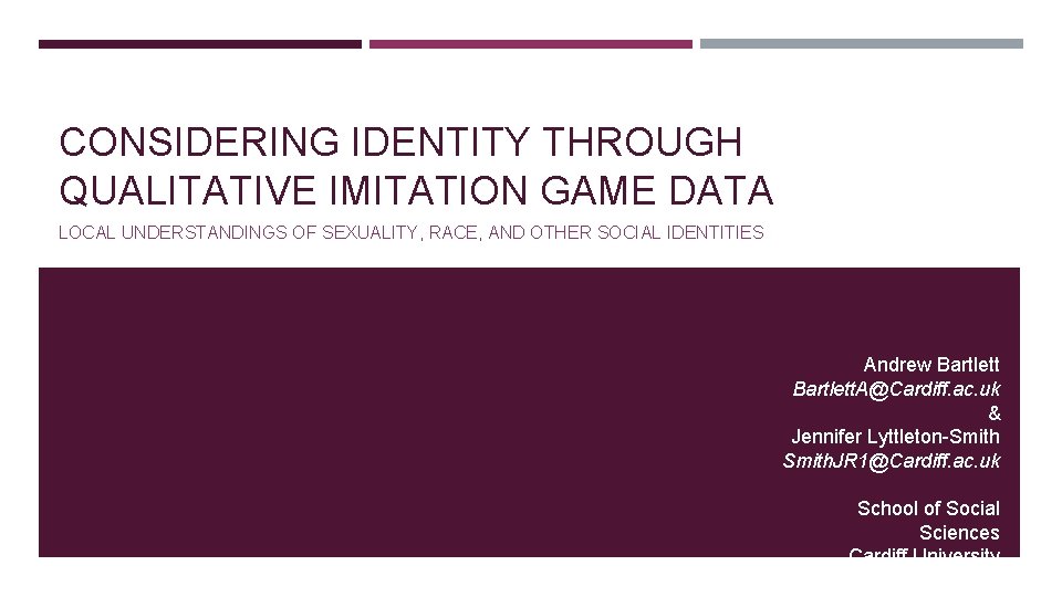 CONSIDERING IDENTITY THROUGH QUALITATIVE IMITATION GAME DATA LOCAL UNDERSTANDINGS OF SEXUALITY, RACE, AND OTHER CONSIDERING IDENTITY THROUGH QUALITATIVE IMITATION GAME DATA LOCAL UNDERSTANDINGS OF SEXUALITY, RACE, AND OTHER
