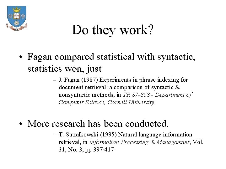 Do they work? • Fagan compared statistical with syntactic, statistics won, just – J.