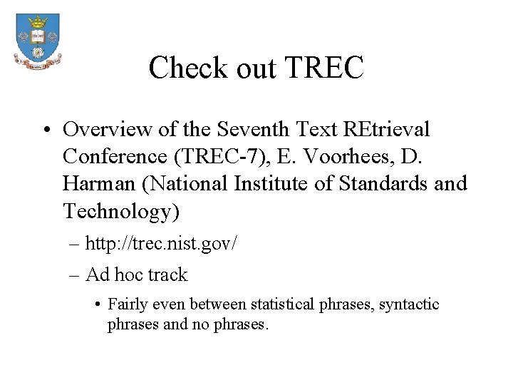 Check out TREC • Overview of the Seventh Text REtrieval Conference (TREC-7), E. Voorhees,