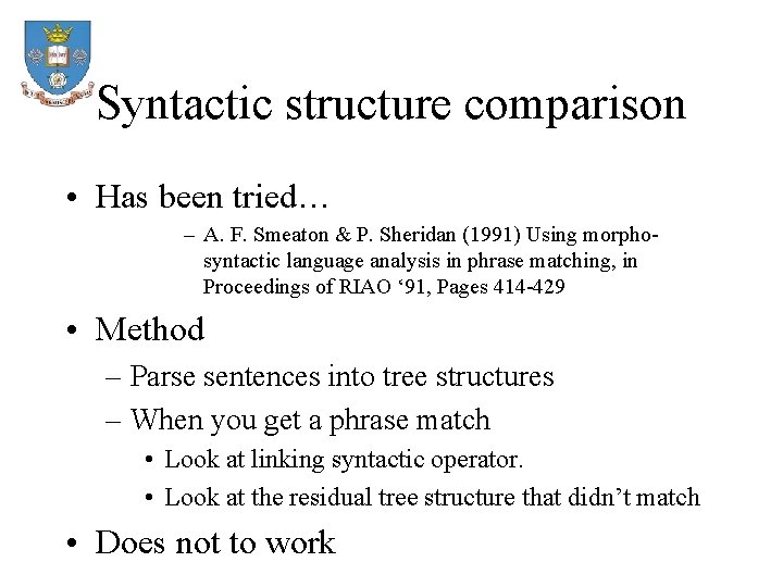 Syntactic structure comparison • Has been tried… – A. F. Smeaton & P. Sheridan