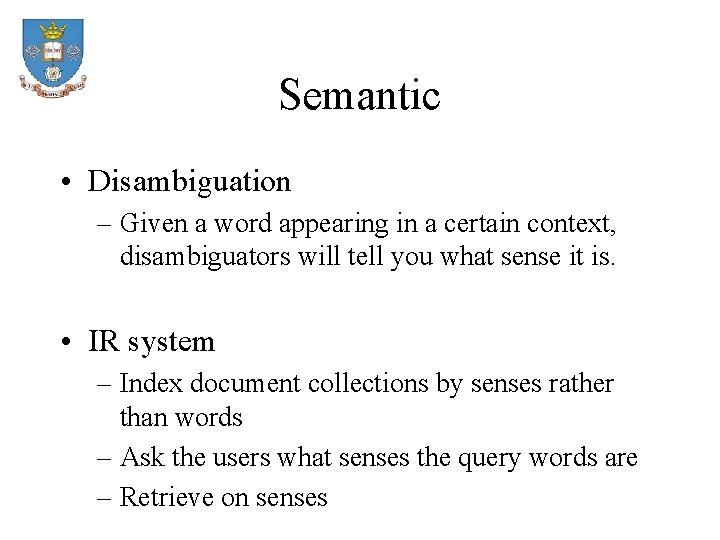 Semantic • Disambiguation – Given a word appearing in a certain context, disambiguators will
