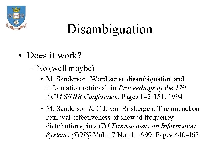 Disambiguation • Does it work? – No (well maybe) • M. Sanderson, Word sense