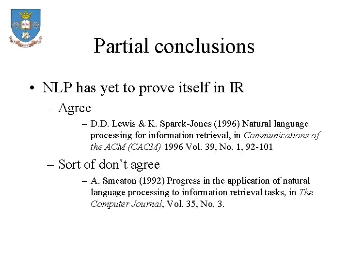 Partial conclusions • NLP has yet to prove itself in IR – Agree –