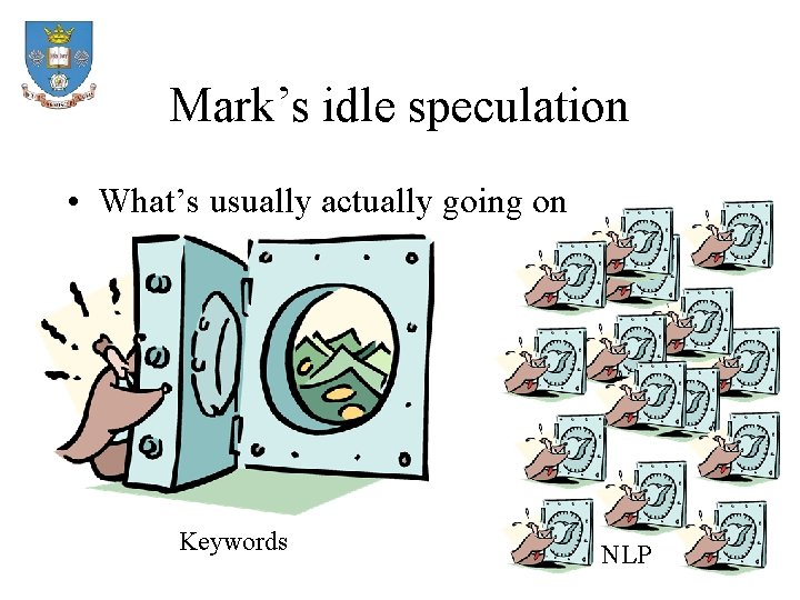 Mark’s idle speculation • What’s usually actually going on Keywords NLP 