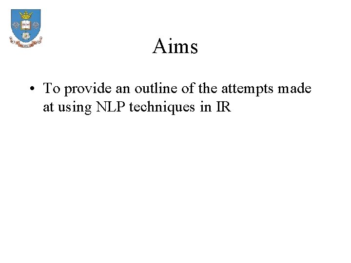 Aims • To provide an outline of the attempts made at using NLP techniques