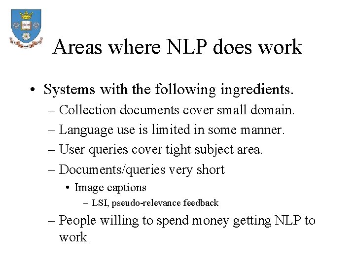 Areas where NLP does work • Systems with the following ingredients. – Collection documents