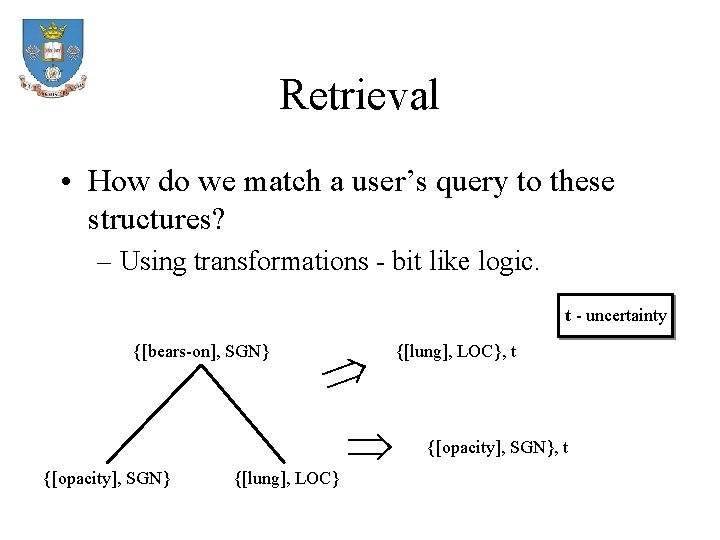 Retrieval • How do we match a user’s query to these structures? – Using