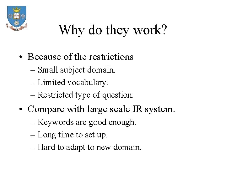 Why do they work? • Because of the restrictions – Small subject domain. –