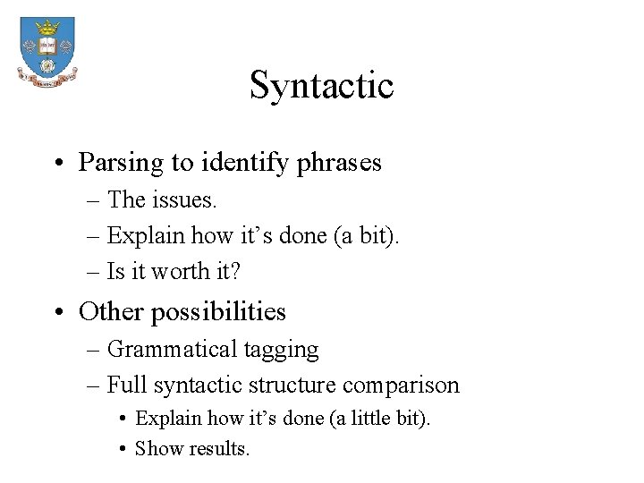 Syntactic • Parsing to identify phrases – The issues. – Explain how it’s done