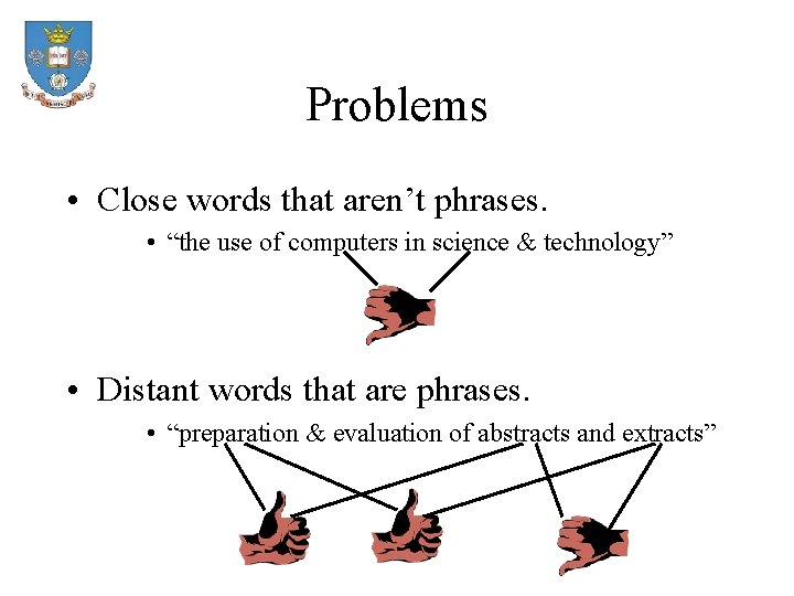 Problems • Close words that aren’t phrases. • “the use of computers in science