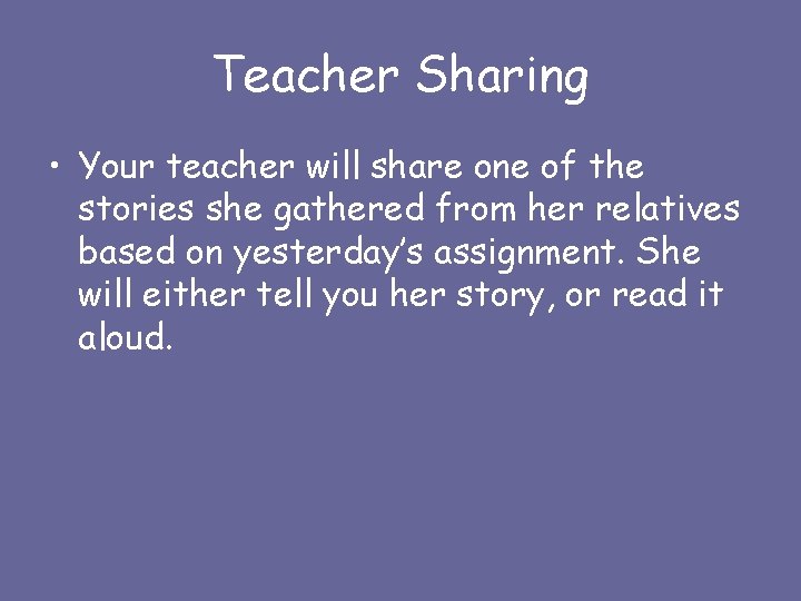 Teacher Sharing • Your teacher will share one of the stories she gathered from