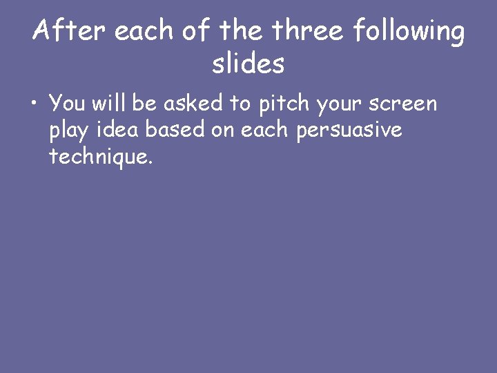 After each of the three following slides • You will be asked to pitch