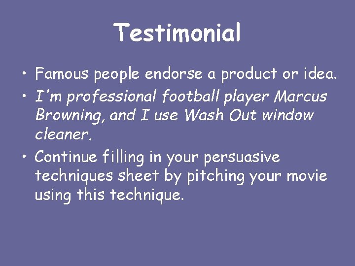 Testimonial • Famous people endorse a product or idea. • I'm professional football player