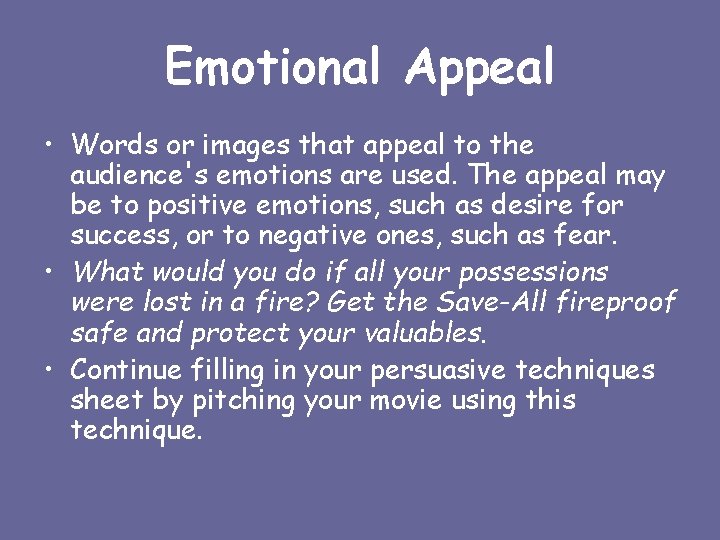Emotional Appeal • Words or images that appeal to the audience's emotions are used.