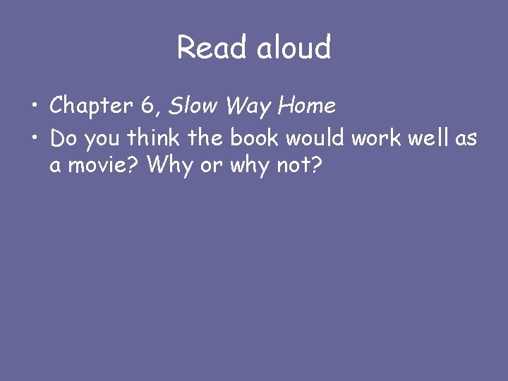 Read aloud • Chapter 6, Slow Way Home • Do you think the book