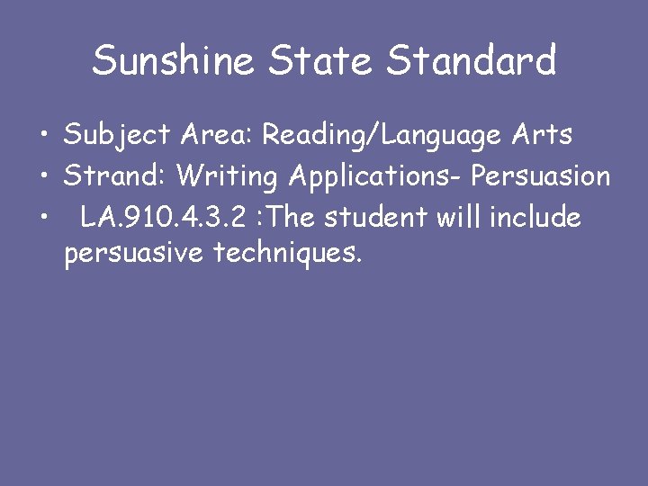 Sunshine State Standard • Subject Area: Reading/Language Arts • Strand: Writing Applications- Persuasion •
