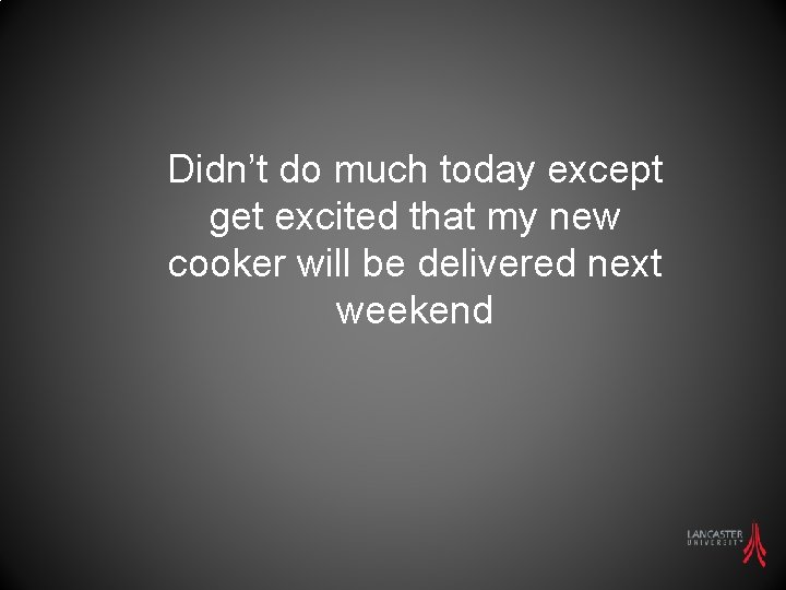 Didn’t do much today except get excited that my new cooker will be delivered