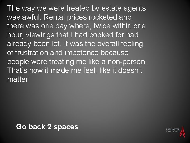 The way we were treated by estate agents was awful. Rental prices rocketed and