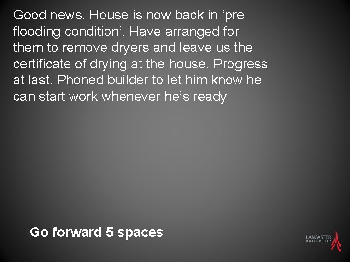 Good news. House is now back in ‘preflooding condition’. Have arranged for them to