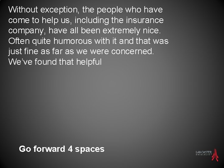 Without exception, the people who have come to help us, including the insurance company,