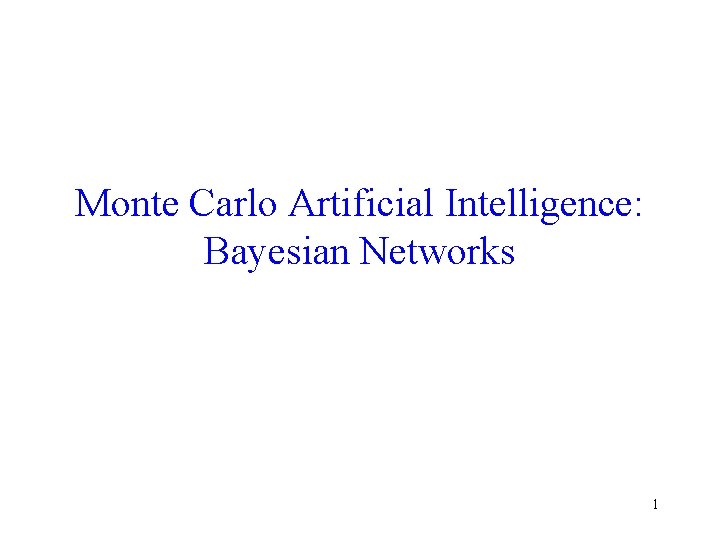 Monte Carlo Artificial Intelligence: Bayesian Networks 1 