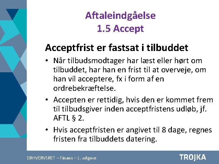 Aftaleindgåelse 1. 5 Acceptfrist er fastsat i tilbuddet • Når tilbudsmodtager har læst eller