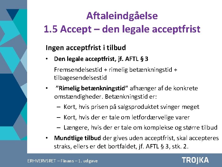 Aftaleindgåelse 1. 5 Accept – den legale acceptfrist Ingen acceptfrist i tilbud • Den