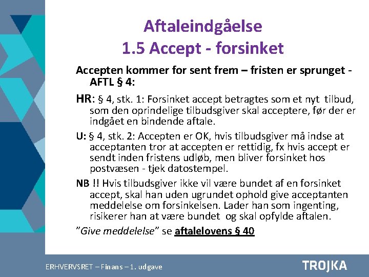 Aftaleindgåelse 1. 5 Accept - forsinket Accepten kommer for sent frem – fristen er