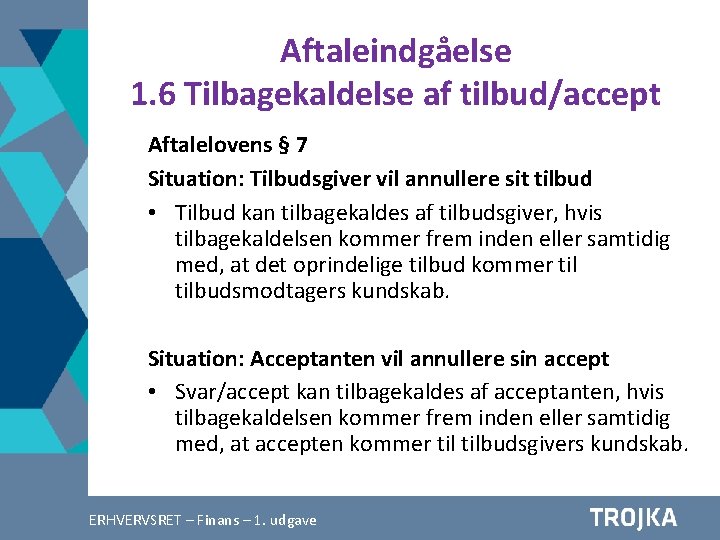 Aftaleindgåelse 1. 6 Tilbagekaldelse af tilbud/accept Aftalelovens § 7 Situation: Tilbudsgiver vil annullere sit