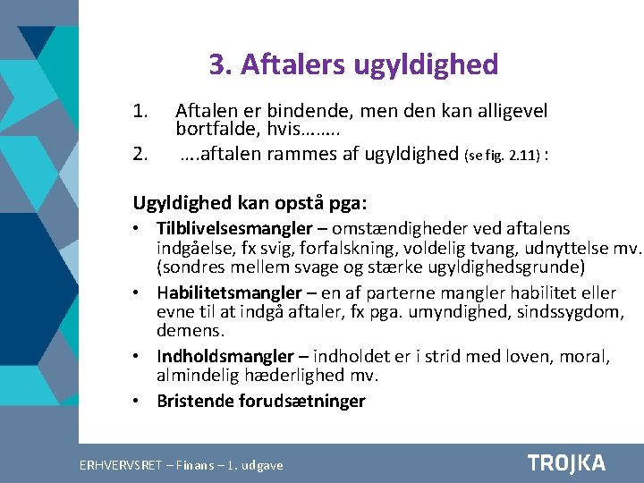 3. Aftalers ugyldighed 1. 2. Aftalen er bindende, men den kan alligevel bortfalde, hvis…….