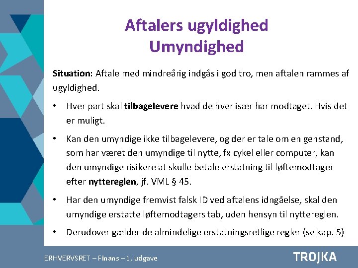 Aftalers ugyldighed Umyndighed Situation: Aftale med mindreårig indgås i god tro, men aftalen rammes