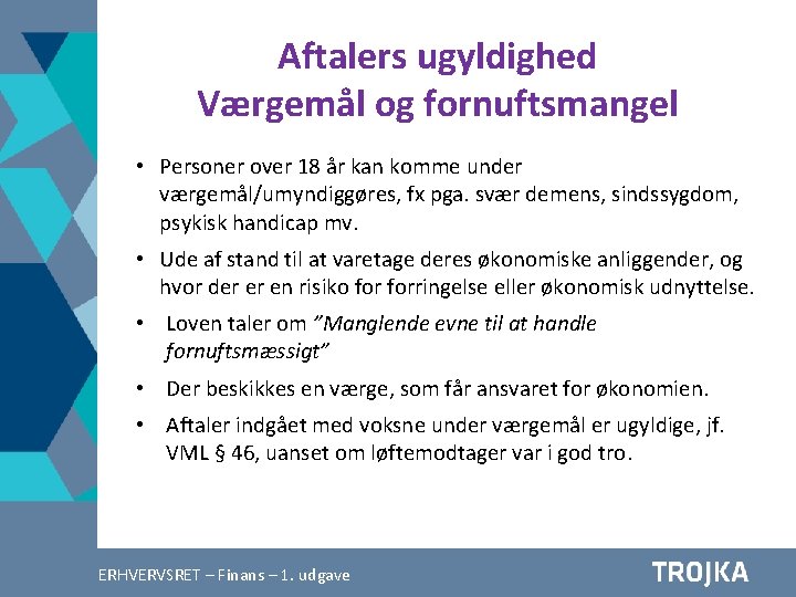 Aftalers ugyldighed Værgemål og fornuftsmangel • Personer over 18 år kan komme under værgemål/umyndiggøres,