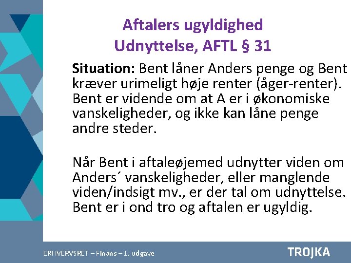Aftalers ugyldighed Udnyttelse, AFTL § 31 Situation: Bent låner Anders penge og Bent kræver