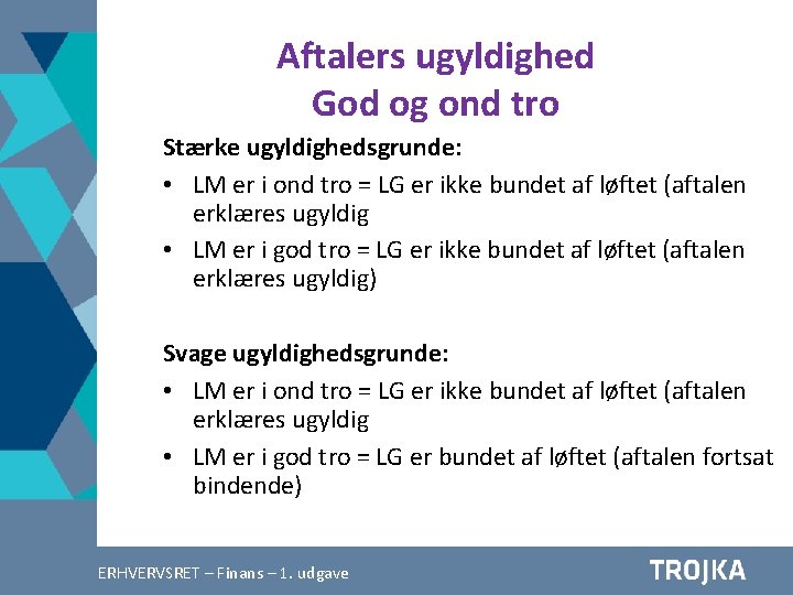 Aftalers ugyldighed God og ond tro Stærke ugyldighedsgrunde: • LM er i ond tro