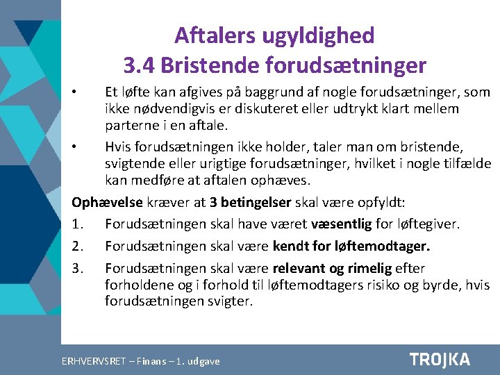 Aftalers ugyldighed 3. 4 Bristende forudsætninger Et løfte kan afgives på baggrund af nogle