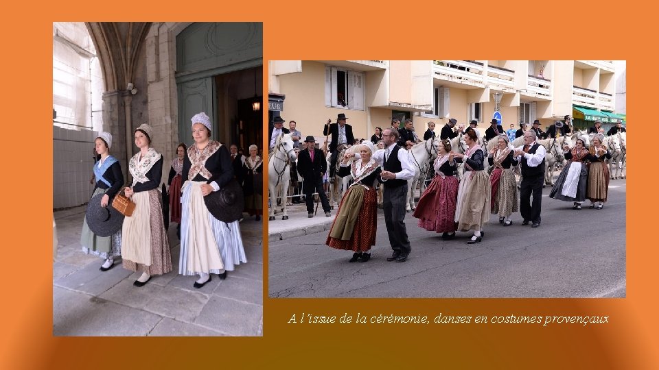 A l’issue de la cérémonie, danses en costumes provençaux 