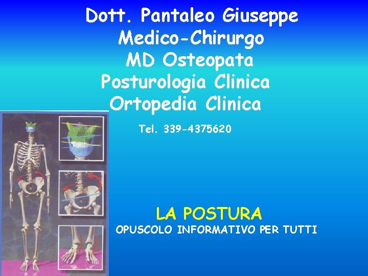 Dott. Pantaleo Giuseppe Medico-Chirurgo MD Osteopata Posturologia Clinica Ortopedia Clinica Tel. 339 -4375620 LA