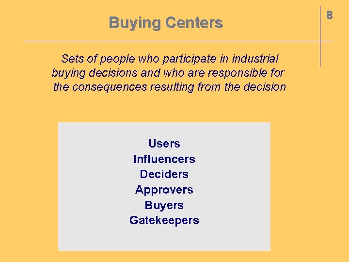 Buying Centers Sets of people who participate in industrial buying decisions and who are