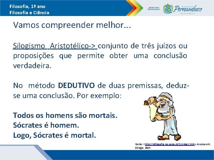 Filosofia, 1º ano Filosofia e Ciência Vamos compreender melhor. . . Silogismo Aristotélico-> conjunto