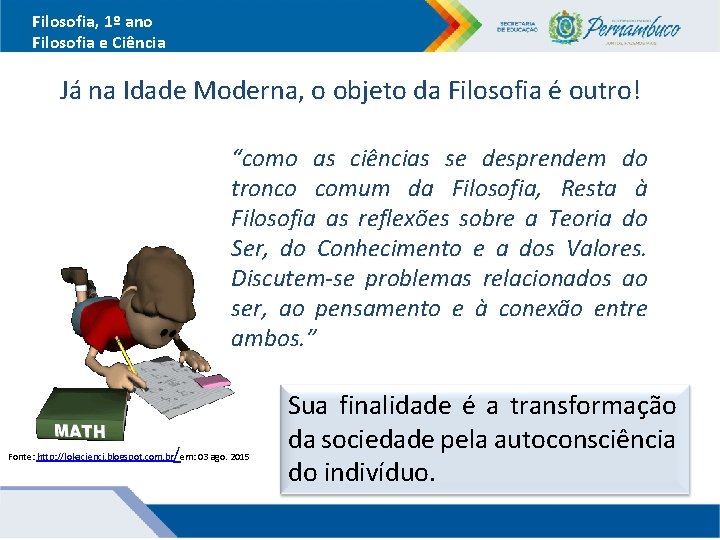 Filosofia, 1º ano Filosofia e Ciência Já na Idade Moderna, o objeto da Filosofia