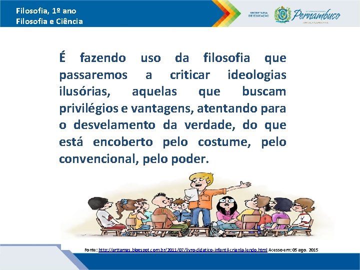 Filosofia, 1º ano Filosofia e Ciência É fazendo uso da filosofia que passaremos a