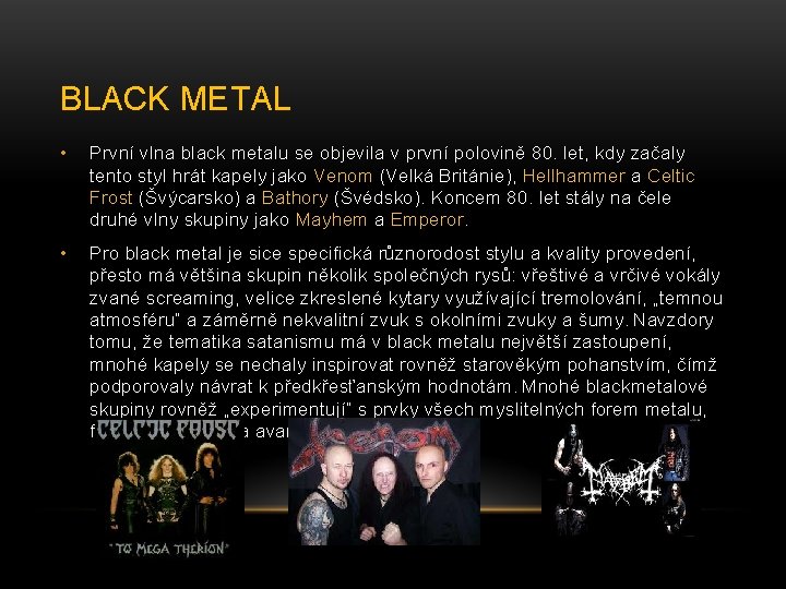 BLACK METAL • První vlna black metalu se objevila v první polovině 80. let,