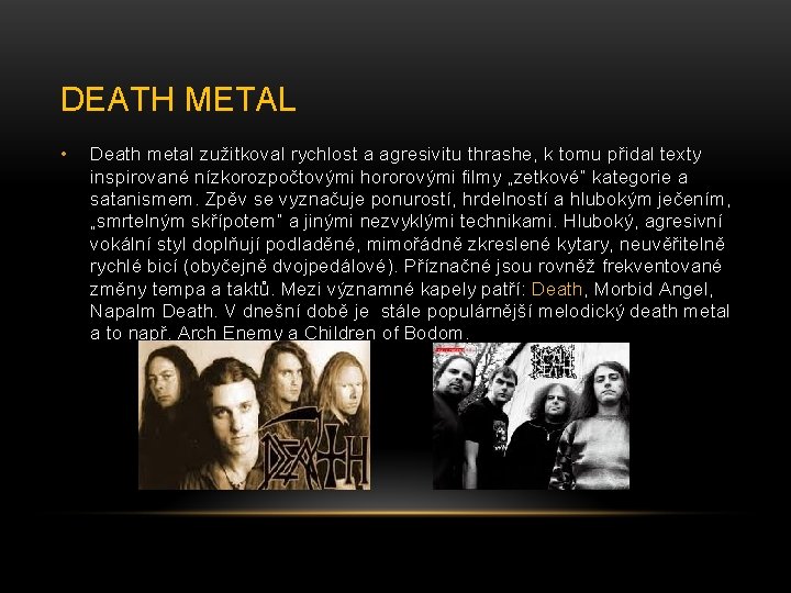 DEATH METAL • Death metal zužitkoval rychlost a agresivitu thrashe, k tomu přidal texty
