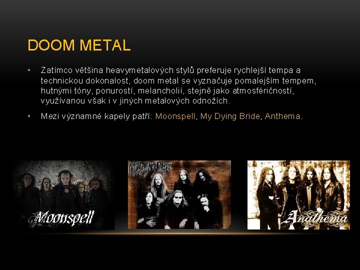 DOOM METAL • Zatímco většina heavymetalových stylů preferuje rychlejší tempa a technickou dokonalost, doom